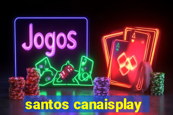 santos canaisplay